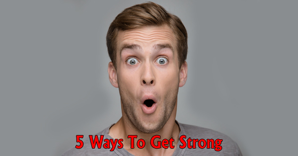 5 ways to get strong