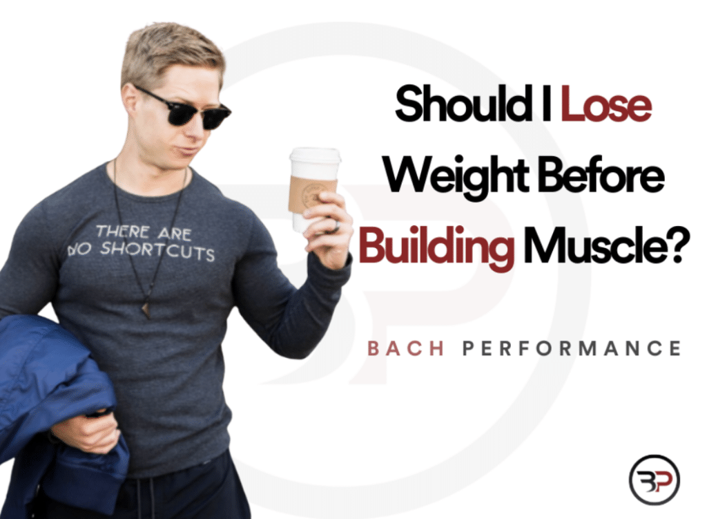 Should I Lose Weight Before Building Muscle? | Eric Bach Blog